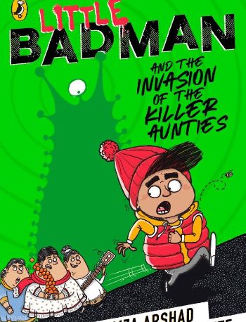 Little Badman and the Invasion of the Killer Aunties by Humza Arshad