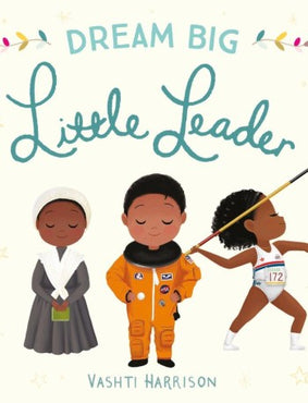 Dream Big, Little Leader by Vashti Harrison