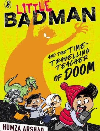 Little Badman and the Time-travelling Teacher of Doom by Humza Arshad