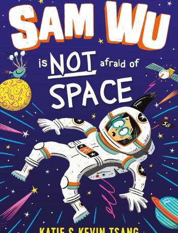Sam Wu Is Not Afraid Of Space! by Katie Tsang and Kevin Tsang, Illustrated by Nathan Reed - Buy 1 get 1 half price!